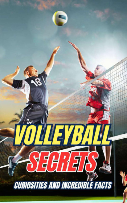 Volleyball Secrets: Curiosities and Incredible Facts
