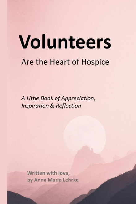 Volunteers are the Heart of Hospice (Black & White Interior) A little