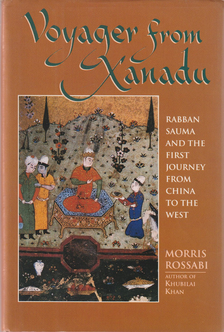 Voyager from Xanadu: Rabban Sauma and the First Journey from China to the