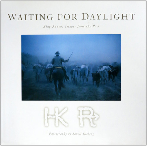 Waiting for Daylight: King Ranch: Images From The Past