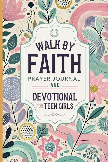 Walk By Faith: Prayer Journal and Devotional for Teen Girls