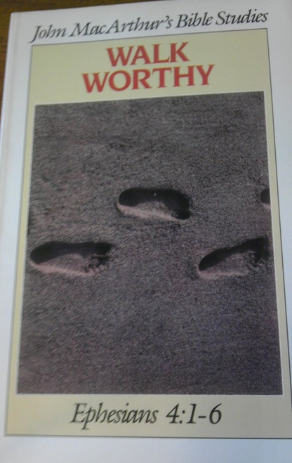 Walk Worthy: Ephesians 4:1-6 (John MacArthur's Bible Studies)