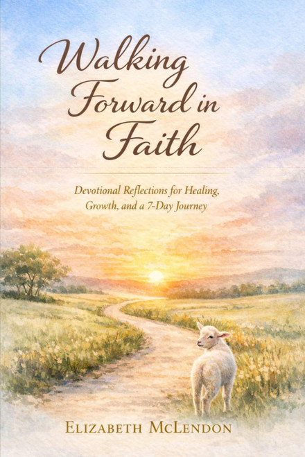 Walking Forward in Faith: Devotional Reflections for Healing