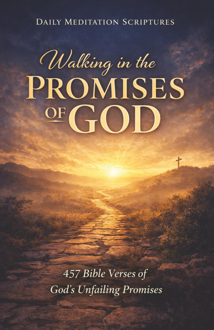 Walking in the Promises of God: 457 Bible Verses of God's Unfailing