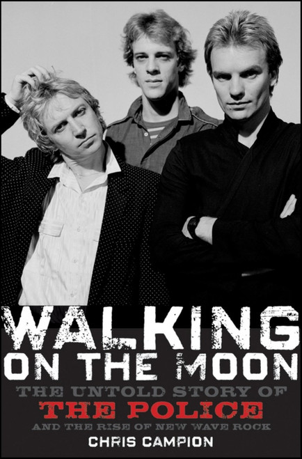 Walking on the Moon: The Untold Story of the Police and the Rise of New