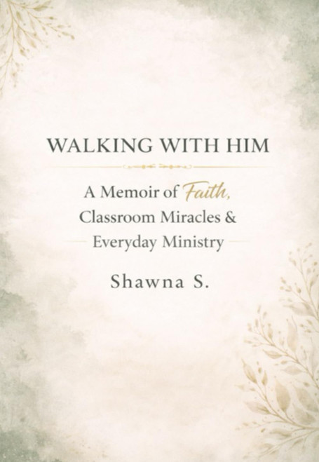 Walking With Him: A Memoir of Faith