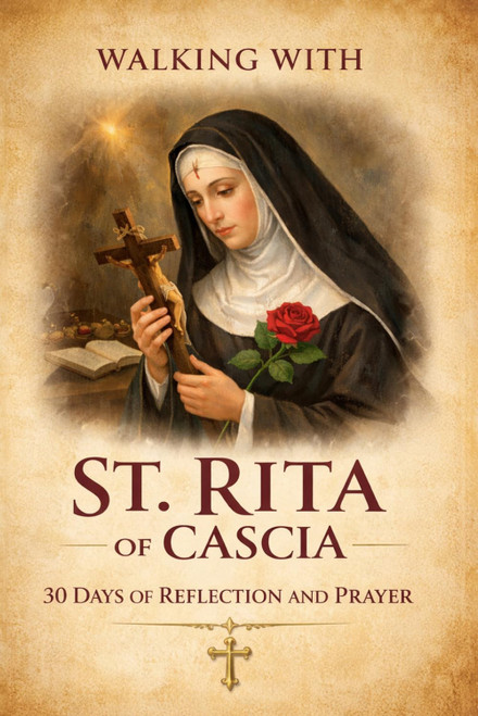 Walking With St. Rita of Cascia: 30 Days of Reflection and Prayer