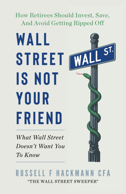 Wall Street Is Not Your Friend: How Retirees Should Invest