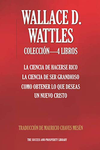 WALLACE D. WATTLES COLECCIÓN 4 LIBROS: La Ciencia De Hacerse Rico