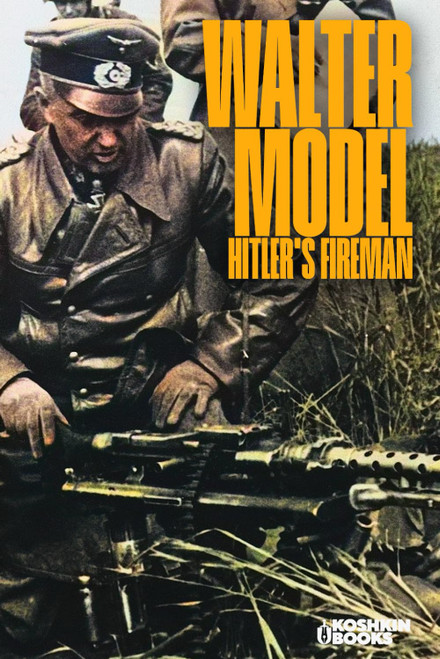 Walter Model: Hitler's fireman (World Wars Collection)