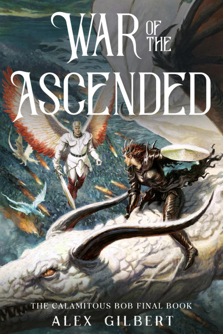 War of the Ascended: The Calamitous Bob Final Book