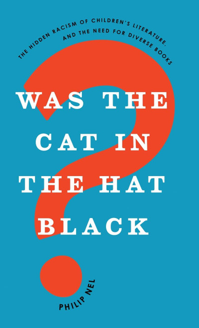 Was the Cat in the Hat Black?: The Hidden Racism of Children's Literature