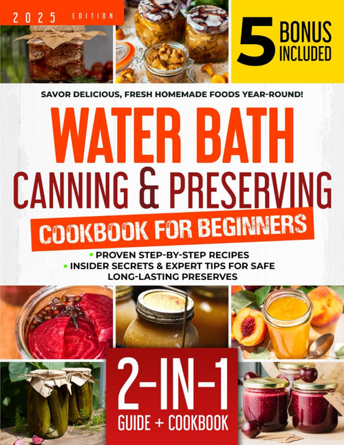 Water Bath Canning & Preserving Cookbook for Beginners