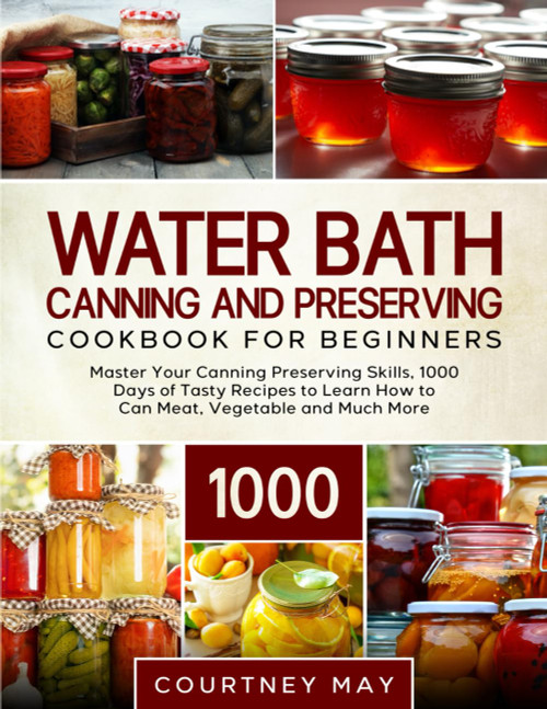Water Bath Canning and Preserving Cookbook For Beginners