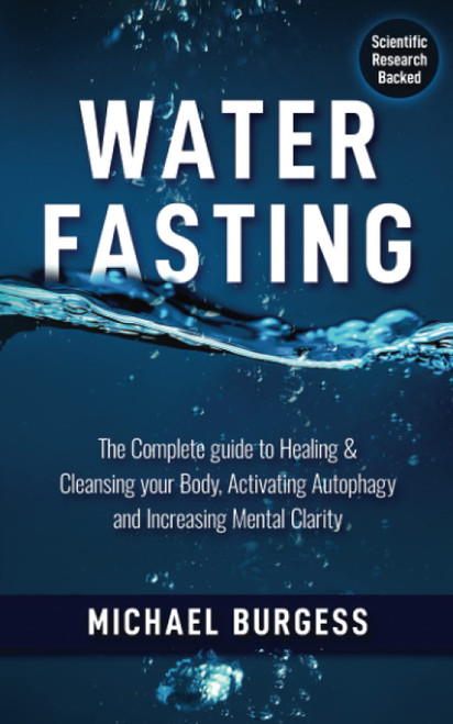 Water Fasting: The Complete Guide to Healing & Cleansing your Body