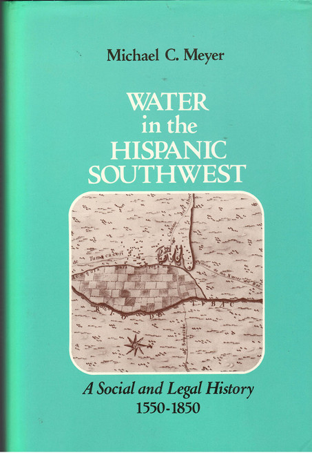 Water in the Hispanic Southwest: A Social and Legal History, 1550-1850