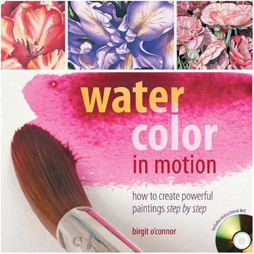 Watercolor in Motion: How to Create Powerful Paintings Step by Step