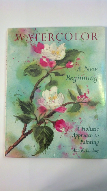 Watercolor: A New Beginning: A Holistic Approach to Painting