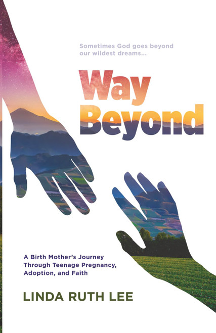 Way Beyond: A Birth Mother's Journey Through Teenage Pregnancy