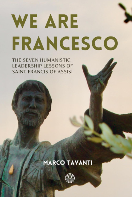 We Are Francesco: The Seven Humanistic Leadership Lessons of Saint