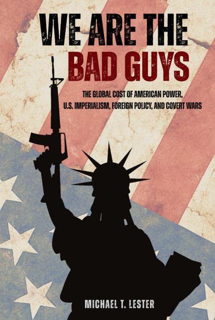 We Are The Bad Guys: How the U.S. Wages War