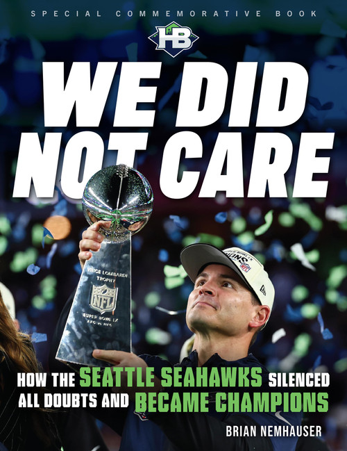 We Did Not Care: How the Seattle Seahawks Silenced All Doubts and Became