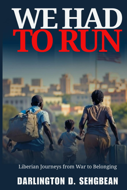 WE HAD TO RUN: Liberian Journeys from War to Belonging