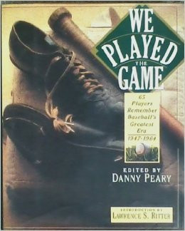 We Played the Game: 65 Players Remember Baseball's Greatest Era