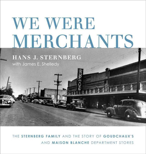 We Were Merchants: The Sternberg Family and the Story of Goudchaux's and