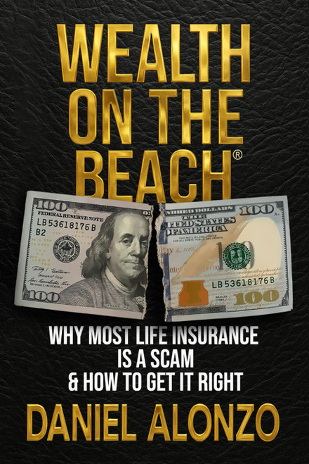 Wealth on the Beach: Why Most Life Insurance is a Scam & How to Get it