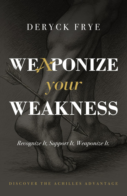 Weaponize Your Weakness: Recognize It, Support It, Weaponize It