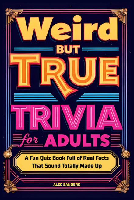 Weird But True Trivia for Adults