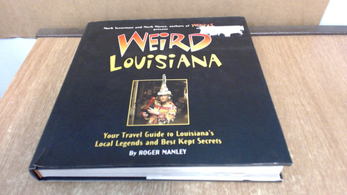 Weird Louisiana: Your Travel Guide to Louisiana's Local Legends and Best