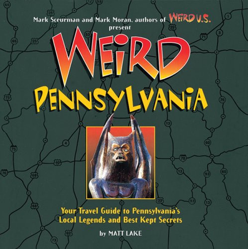 Weird Pennsylvania: Your Travel Guide to Pennsylvania's Local Legends and