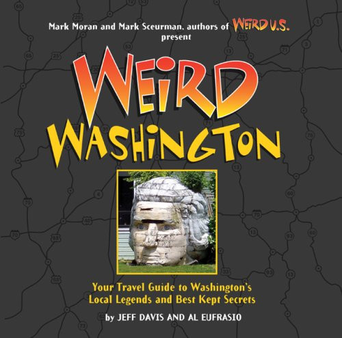 Weird Washington: Your Travel Guide to Washington's Local Legends and