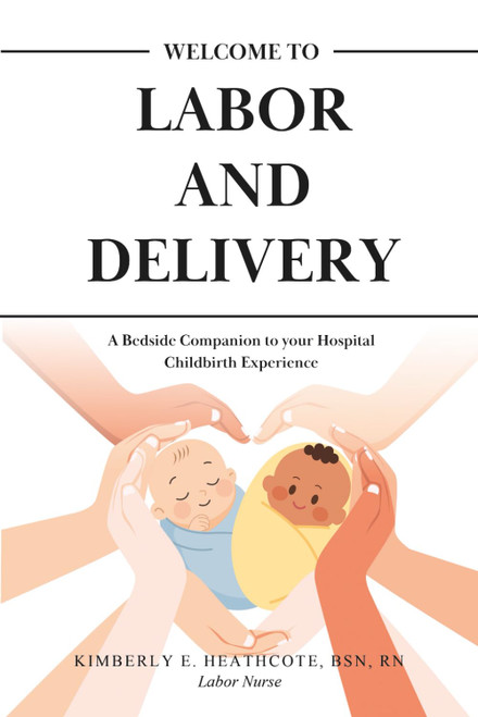 Welcome to Labor and Delivery: A Bedside Companion to Your Hospital