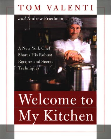 Welcome to My Kitchen: A New York Chef Shares His Robust Recipes and