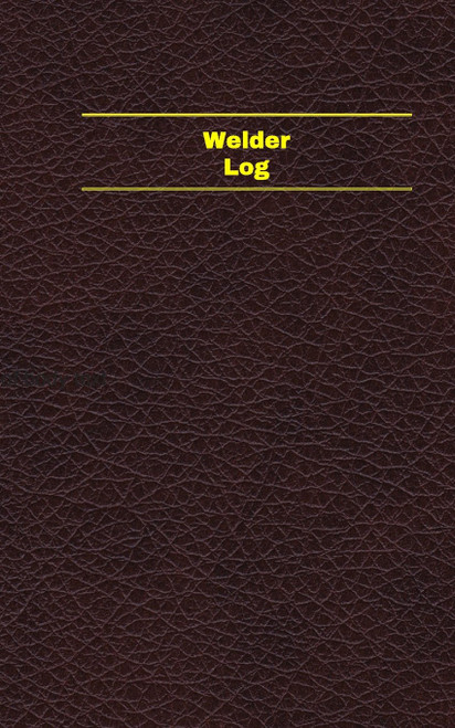 Welder Log (Logbook, Journal - 96 pages, 5 x 8 inches) Welder Logbook