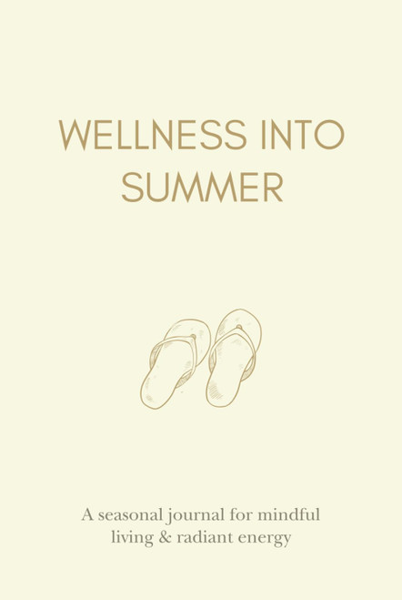 Wellness into Summer: A Seasonal Journal for Mindful Living & Radiant