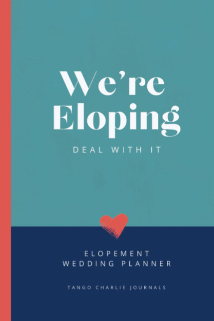 We're Eloping, Deal with it: Elopement wedding planner