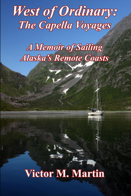 West of Ordinary: The Capella Voyages: Sailing Alaska's Remote Coast