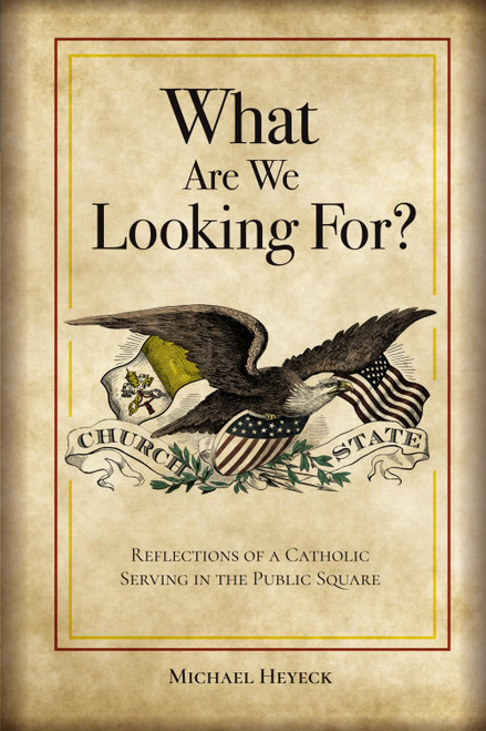 What Are We Looking For?: Reflections of a Catholic Serving in the Public