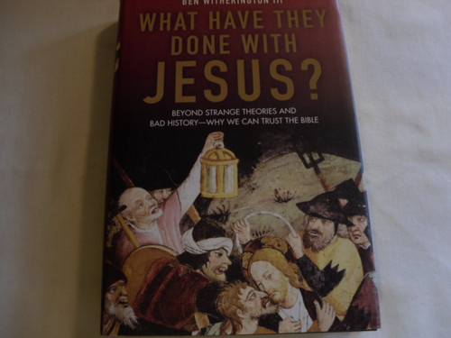 What Have They Done With Jesus?: Beyond Strange Theories and Bad