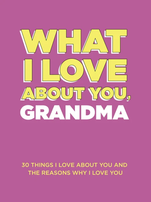 What I Love About You, Grandma: 30 Things I Love About You and the