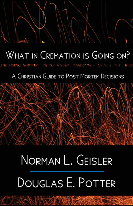 What in Cremation is Going on?: A Christian Guide to Post Mortem Decisions