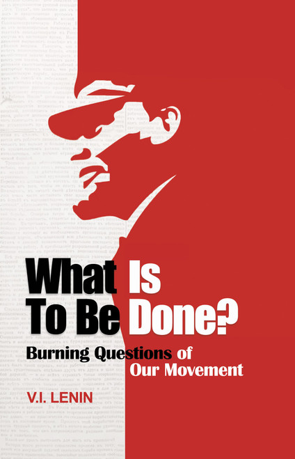 What Is to Be Done?: Burning Questions of Our Movement