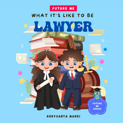 What It Is Like To Be: Lawyer: A Children's Book About Career Exploration