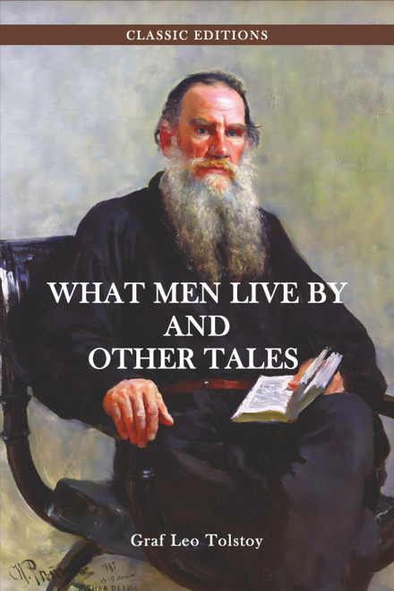 What Men Live By and Other Tales (Annotated) Timeless Stories of Love
