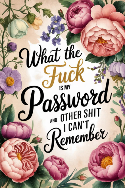 What the Fuck Is My Password: and Other Shit I Can't Remember. A Funny
