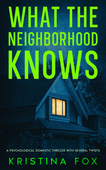 What the Neighborhood Knows: A Psychological Domestic Thriller with
